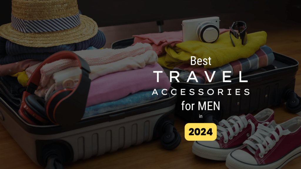 Best Travel Accessories for Men in 2024
